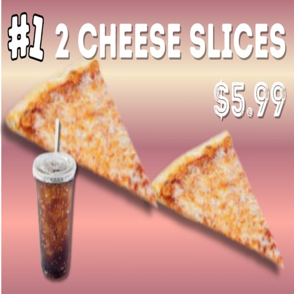 Two cheese pizza slices and a soda with text "#1 2 Cheese Slices $5.99".